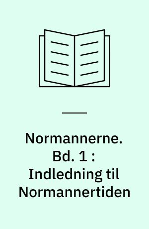 Normannerne. Bd. 1 : Indledning til Normannertiden
