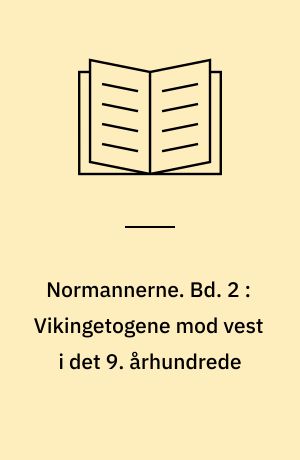 Normannerne. Bd. 2 : Vikingetogene mod vest i det 9. århundrede