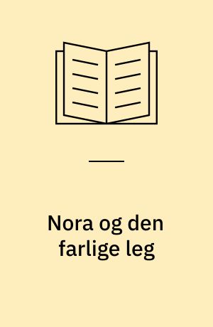 Nora og den farlige leg