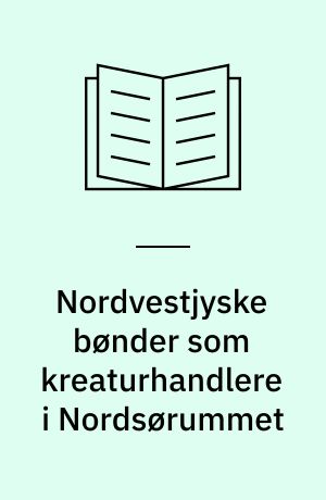 Nordvestjyske bønder som kreaturhandlere i Nordsørummet : studie i netværket omkring en regional kultur- og driftsform o. 1788-1914