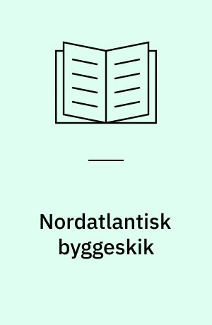 Nordatlantisk byggeskik : kontinuitet og forandring 9.-19. årh