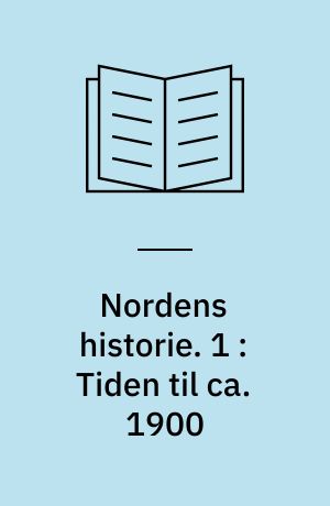 Nordens historie. 1 : Tiden til ca. 1900