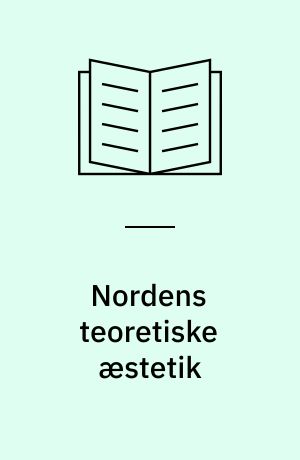 Nordens teoretiske æstetik : fra Julius Lange til Yrjö Hirn