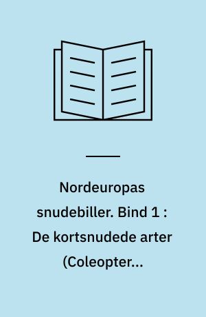 Nordeuropas snudebiller. Bind 1 : De kortsnudede arter (Coleoptera: Curculionidae) med særligt henblik på den danske fauna
