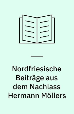 Nordfriesische Beiträge aus dem Nachlass Hermann Möllers