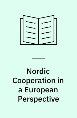 Nordic Cooperation in a European Perspective : Fourth Conference Organized for International Organizations in Europe. Røros, Norway, 26-29 September 1971