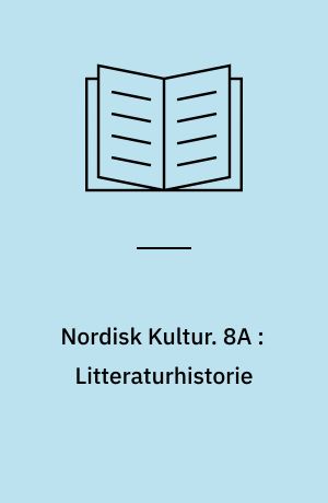 Nordisk Kultur : Samlingsværk. 8A : Litteraturhistorie : Danmark, Finland og Sverige