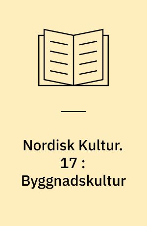 Nordisk Kultur : Samlingsværk. 17 : Byggnadskultur