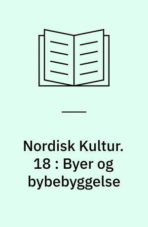 Nordisk Kultur : Samlingsværk. 18 : Byer og bybebyggelse