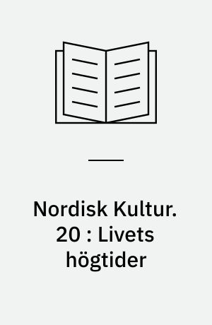 Nordisk Kultur : Samlingsværk. 20 : Livets högtider