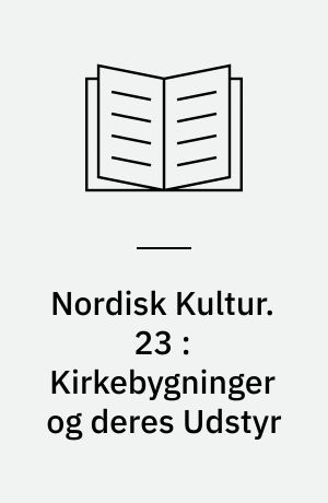 Nordisk Kultur : Samlingsværk. 23 : Kirkebygninger og deres Udstyr