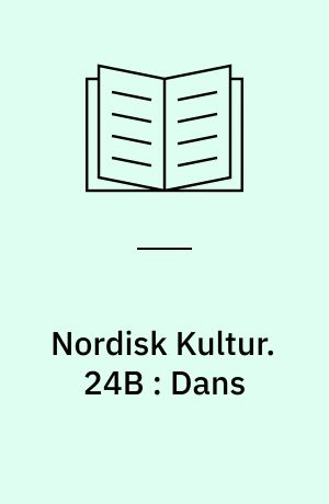 Nordisk Kultur : Samlingsværk. 24B : Dans