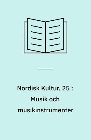 Nordisk Kultur : Samlingsværk. 25 : Musik och musikinstrumenter