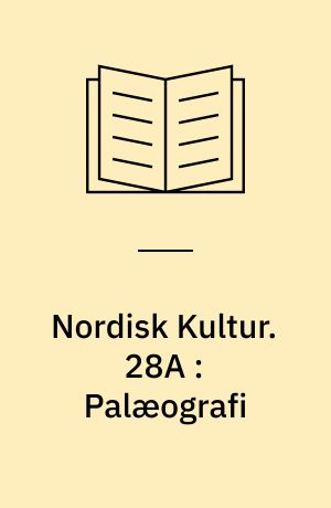 Nordisk Kultur : Samlingsværk. 28A : Palæografi : Danmark og Sverige