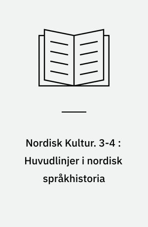 Nordisk Kultur : Samlingsværk. 3-4 : Huvudlinjer i nordisk språkhistoria