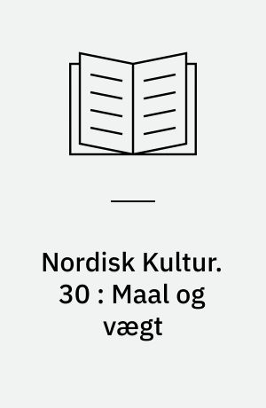 Nordisk Kultur : Samlingsværk. 30 : Maal og vægt