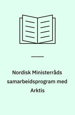 Nordisk Ministerråds samarbeidsprogram med Arktis : handlingsplan 2003