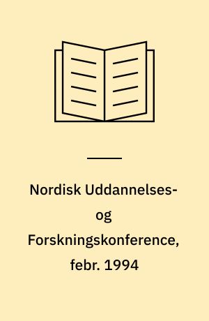 Nordisk Uddannelses- og Forskningskonference, febr. 1994 : det fremtidige nordiske uddannelses- og forskningssamarbejde i lyset af den europæiske udvikling