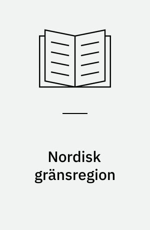 Nordisk gränsregion : Näringspolitik och samhällsservice : Några föredrag och inlägg vid ett seminarium anordnat av Föreningarna Nordens Förbund i Karlstad den 19-20 augusti 1967