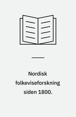 Nordisk folkeviseforskning siden 1800 : omrids af text- og melodistudiets historie og problemer især i Danmark