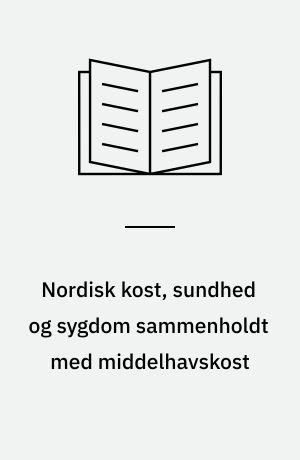 Nordisk kost, sundhed og sygdom sammenholdt med middelhavskost