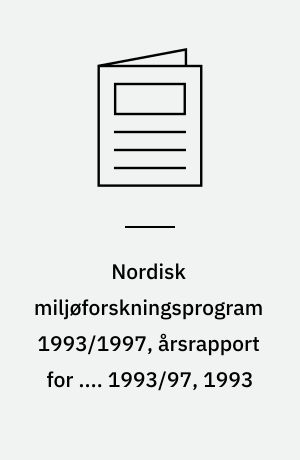 Nordisk miljøforskningsprogram 1993/1997, årsrapport for .... 1993/97, 1993