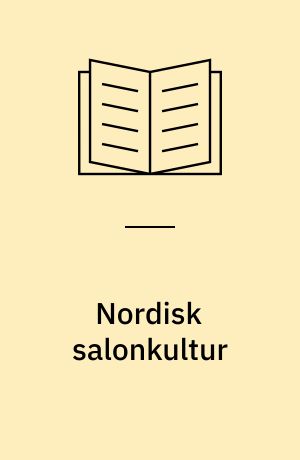 Nordisk salonkultur : et studie i nordiske skønånder og salonmiljøer 1780-1850