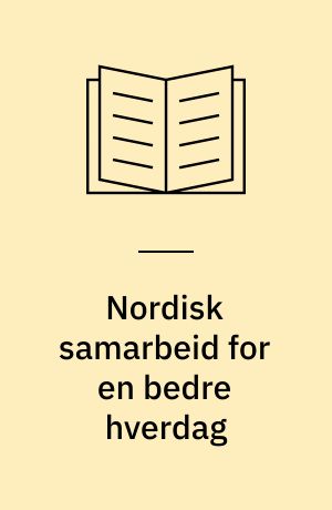 Nordisk samarbeid for en bedre hverdag : årsrapport fra Nordisk Råd og Nordisk Ministerråd. 2002