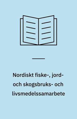 Nordiskt fiske-, jord- och skogsbruks- och livsmedelssamarbete : et nordisk løft for verdiskapning og livskvalitet : 2005 - 2008 : handlingsprogram