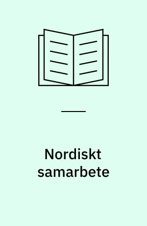 Nordiskt samarbete : Nordens invånare om nordiskt samarbete : en opinionsundersökning i Finland, Danmark, Island, Norge och Sverige
