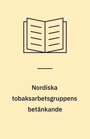 Nordiska tobaksarbetsgruppens betänkande : arbetsgruppen tillsatt med anledning av Nordiska rådets rekommendation nr. 12/1972, angående förbud mot tobaksreklam