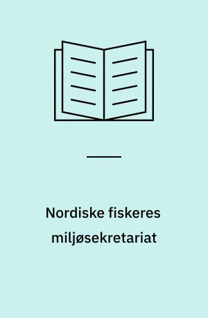 Nordiske fiskeres miljøsekretariat : rapport om rammene for nordiske fiskeres miljøsamarbeid