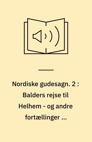 Nordiske gudesagn. 2 : Balders rejse til Helhem - og andre fortællinger om vikingernes guder