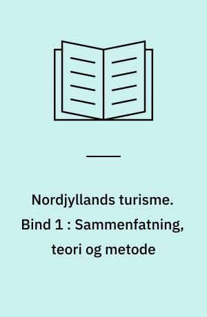 Nordjyllands turisme. Bind 1 : Sammenfatning, teori og metode