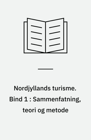 Nordjyllands turisme. Bind 1 : Sammenfatning, teori og metode