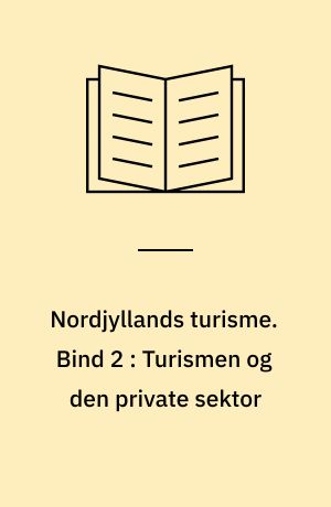 Nordjyllands turisme. Bind 2 : Turismen og den private sektor