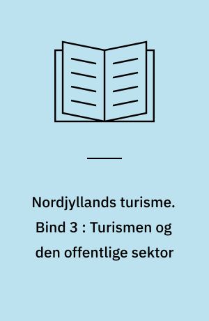 Nordjyllands turisme. Bind 3 : Turismen og den offentlige sektor