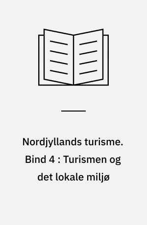 Nordjyllands turisme. Bind 4 : Turismen og det lokale miljø
