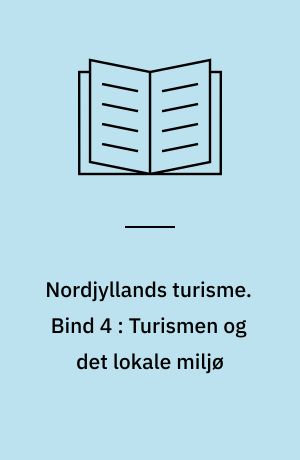 Nordjyllands turisme. Bind 4 : Turismen og det lokale miljø