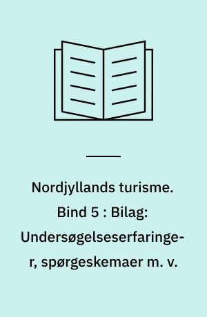 Nordjyllands turisme. Bind 5 : Bilag: Undersøgelseserfaringer, spørgeskemaer m. v.