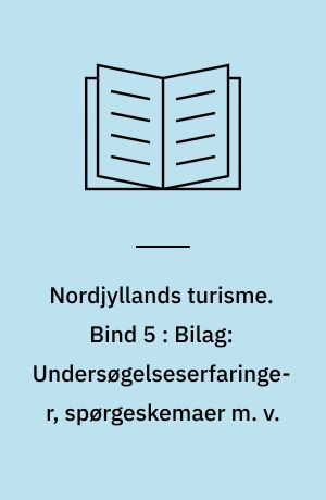 Nordjyllands turisme. Bind 5 : Bilag: Undersøgelseserfaringer, spørgeskemaer m. v.