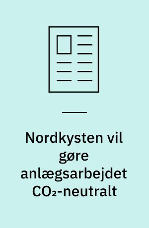 Nordkysten vil gøre anlægsarbejdet CO₂-neutralt
