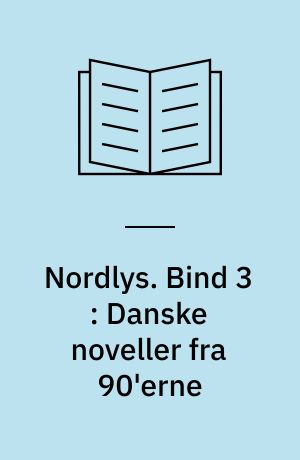 Nordlys. Bind 3 : Danske noveller fra 90'erne