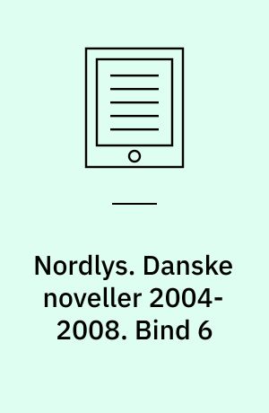 Nordlys. Danske noveller 2004-2008. Bind 6