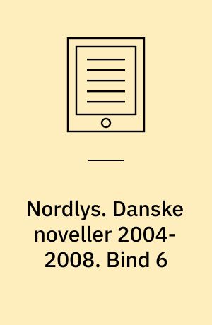 Nordlys. Danske noveller 2004-2008. Bind 6