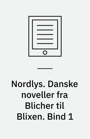 Nordlys. Danske noveller fra Blicher til Blixen. Bind 1