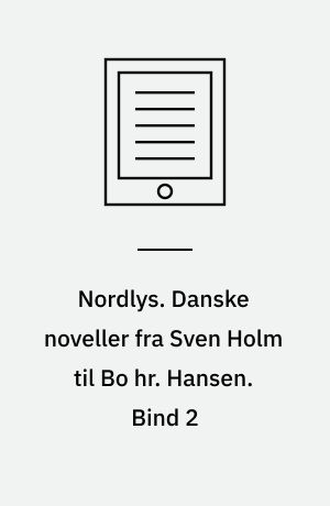 Nordlys. Danske noveller fra Sven Holm til Bo hr. Hansen. Bind 2