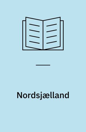 Nordsjælland : Foredragene fra det 16. danske Hjemstavnsstævne 1.-7. August 1938