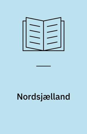 Nordsjælland : Foredragene fra det 16. danske Hjemstavnsstævne : 1-7. Aug. 1938