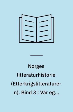 Norges litteraturhistorie : \Etterkrigslitteraturen\. Bind 3 : Vår egen tid 1980-1998